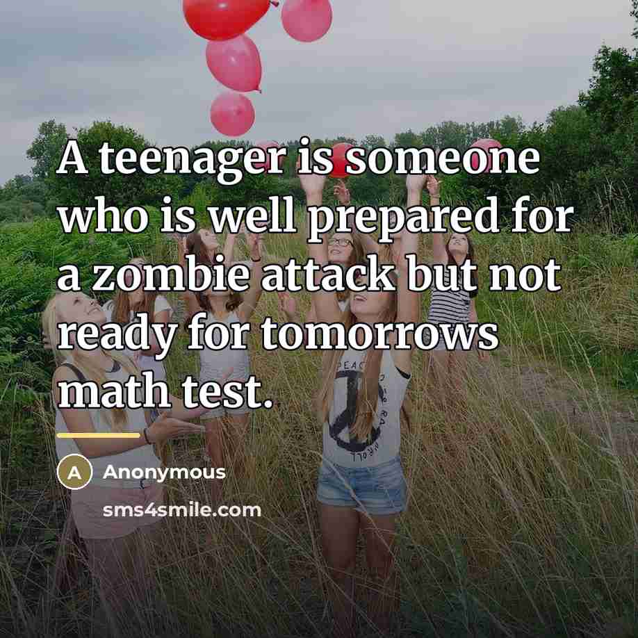 “A teenager is someone who is well prepared for a…” quote by Anonymous