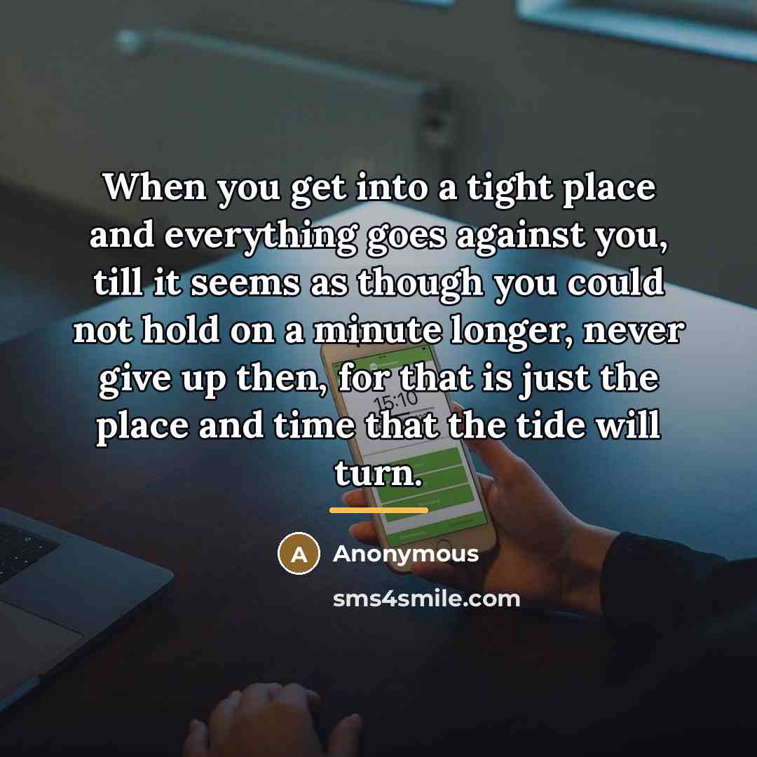 “When you get into a tight place and everything goes…” quote by Anonymous