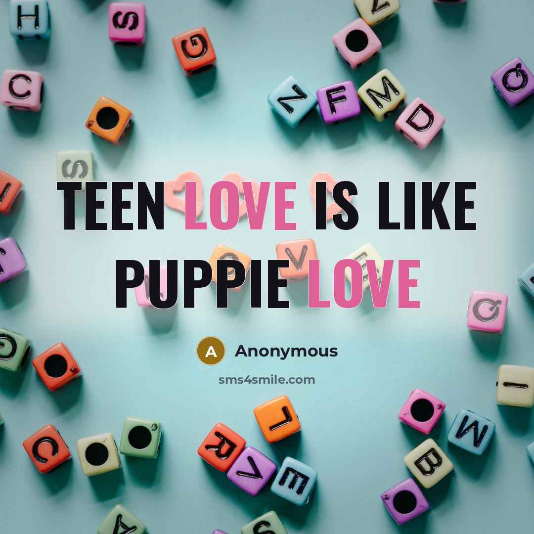 “TEEN love is like puppie love” quote by Anonymous