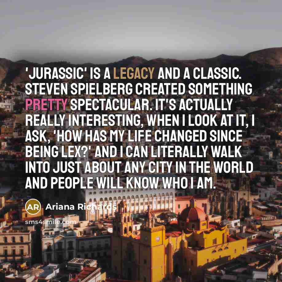 “'Jurassic' is a legacy and a classic. Steven Spielberg created…” quote by Ariana Richards