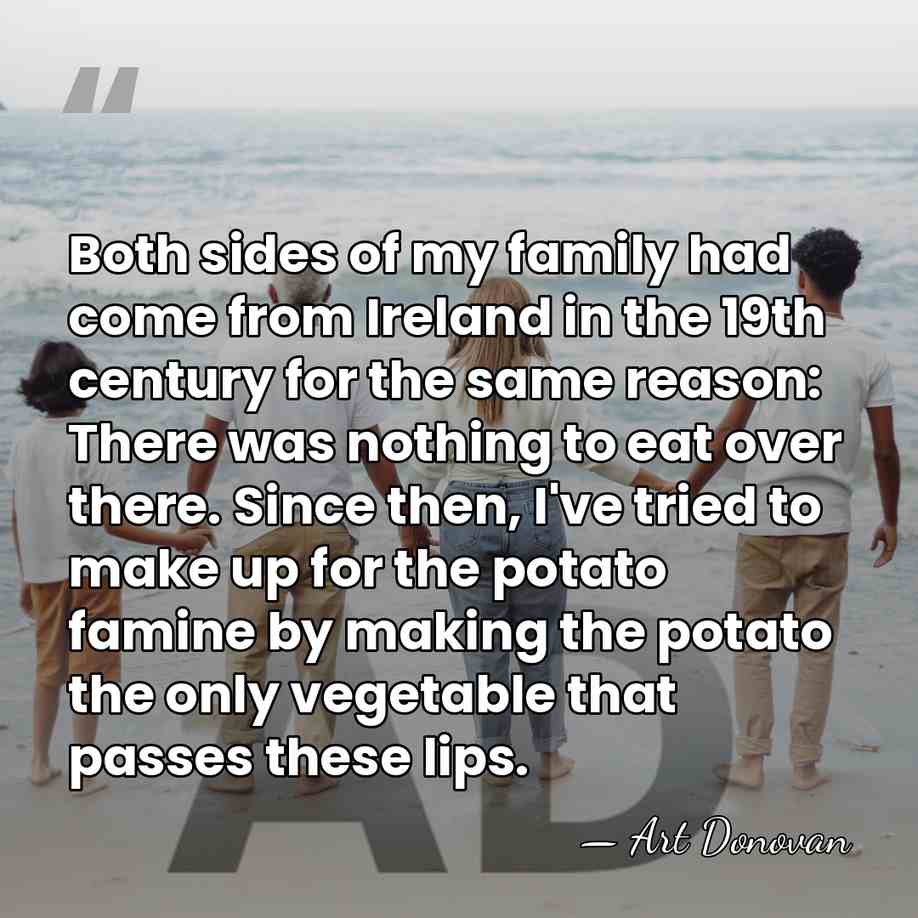 Both sides of my family had come from Ireland in the 19th&hellip; - Art Donovan