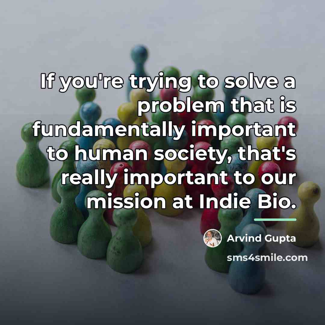 “If you're trying to solve a problem that is fundamentally…” quote by Arvind Gupta