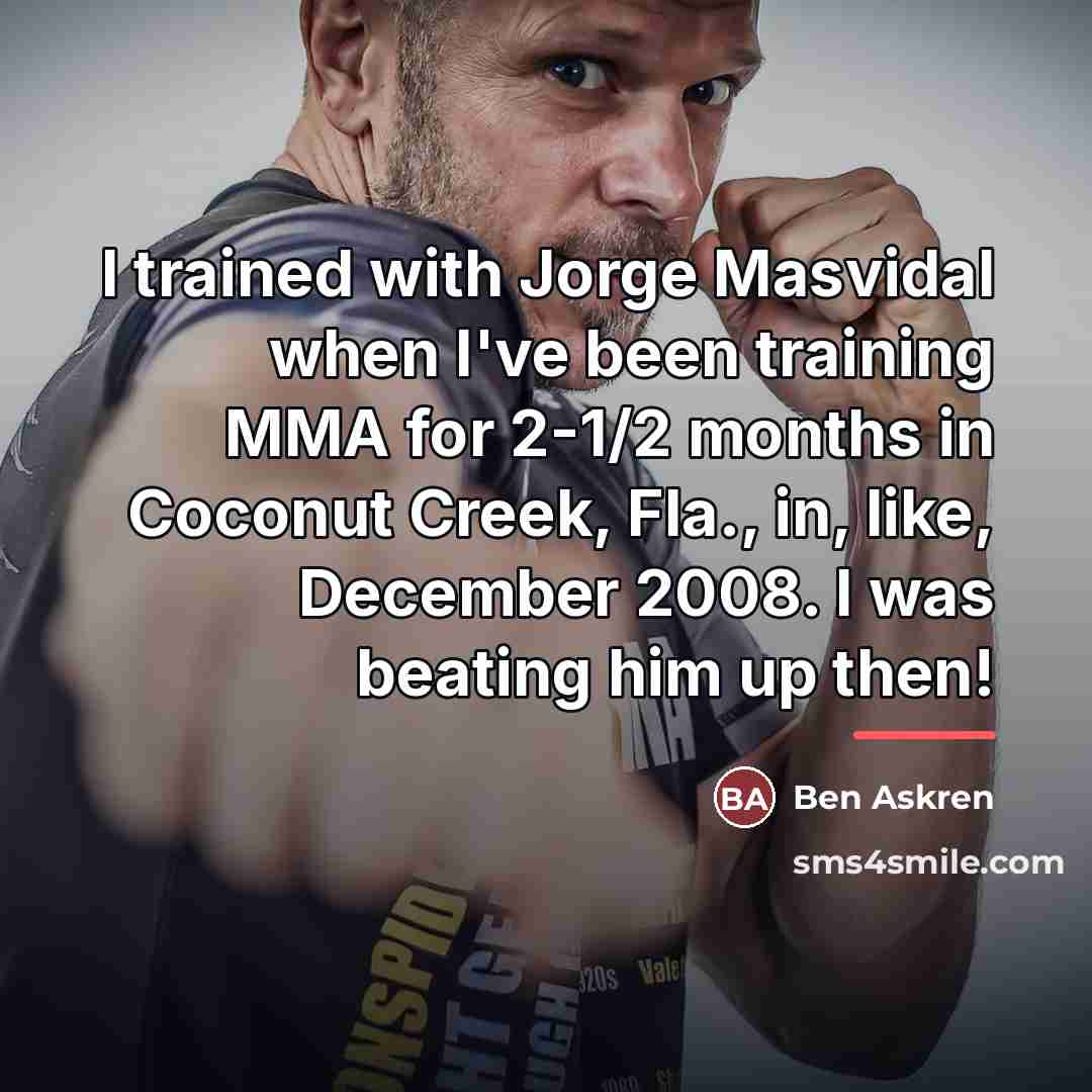 “I trained with Jorge Masvidal when I've been training MMA…” quote by Ben Askren