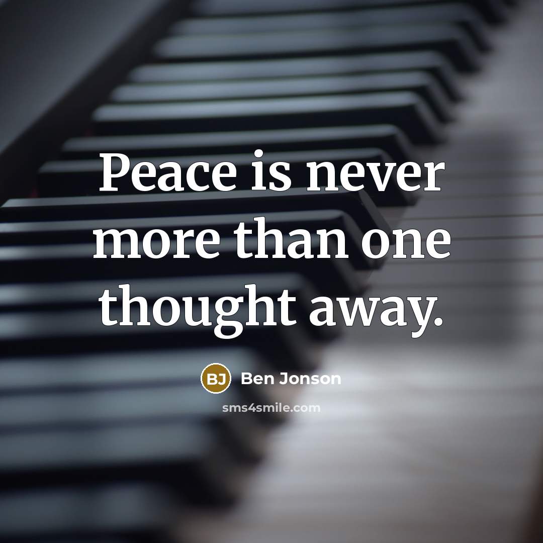 “Peace is never more than one thought away.” quote by Ben Jonson