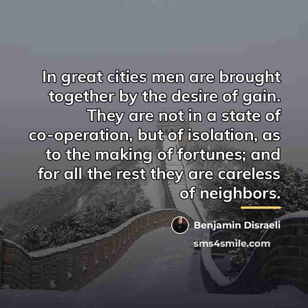 “In great cities men are brought together by the desire…” quote by Benjamin Disraeli