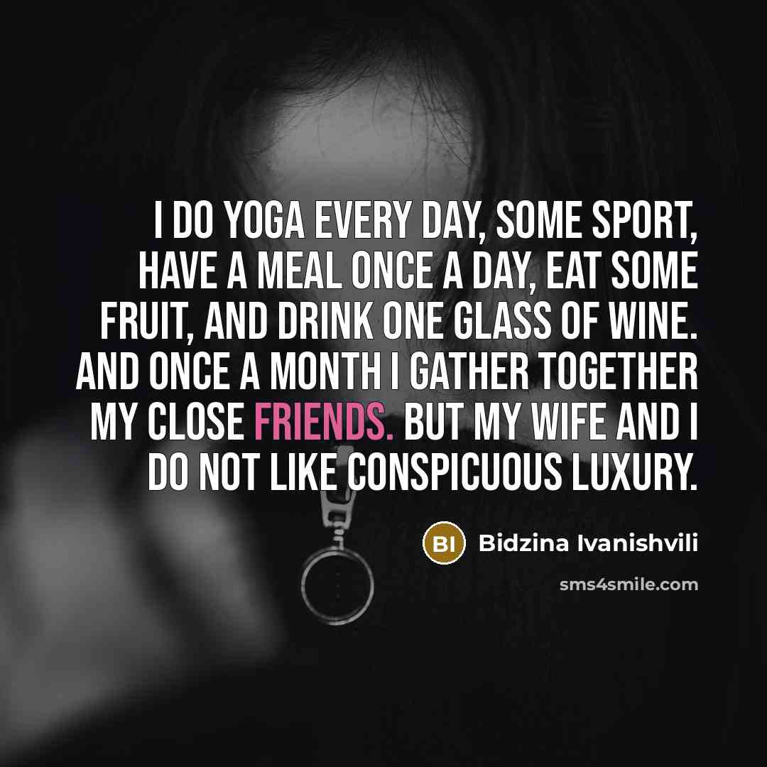 “I do yoga every day, some sport, have a meal…” quote by Bidzina Ivanishvili