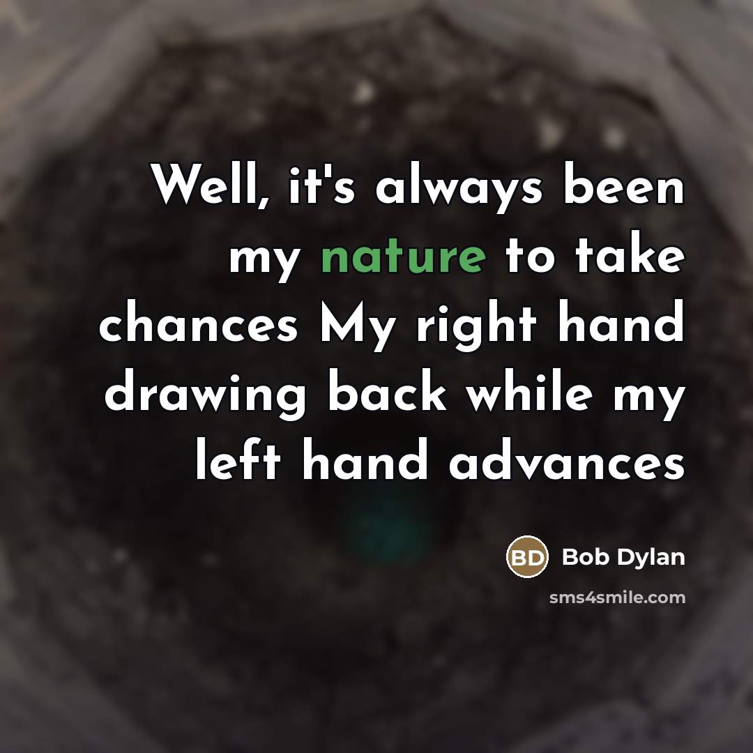 “Well, it's always been my nature to take chances My…” quote by Bob Dylan