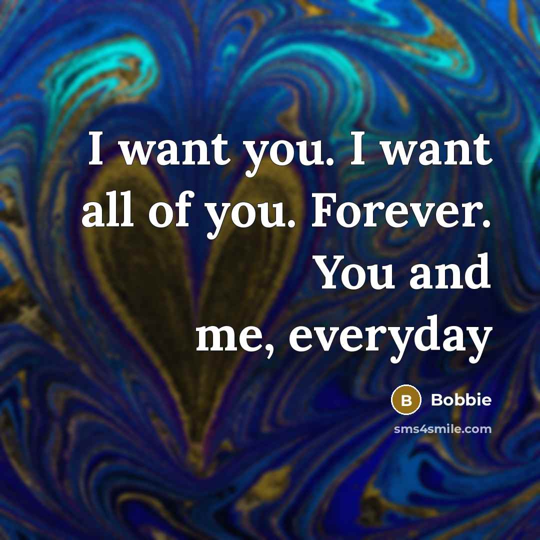 “I want you. I want all of you. Forever. You…” quote by Bobbie