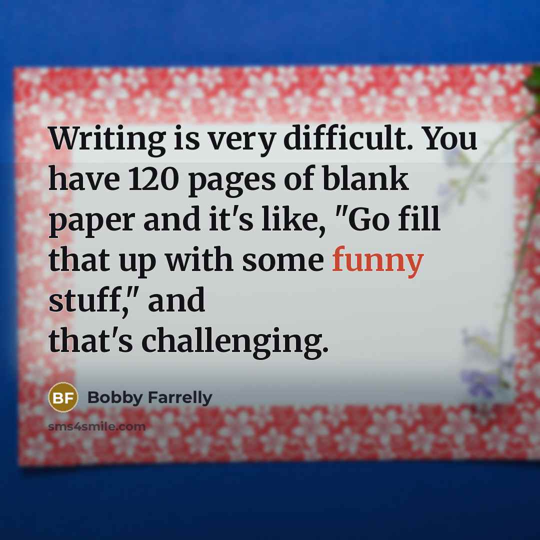 “Writing is very difficult. You have 120 pages of blank…” quote by Bobby Farrelly