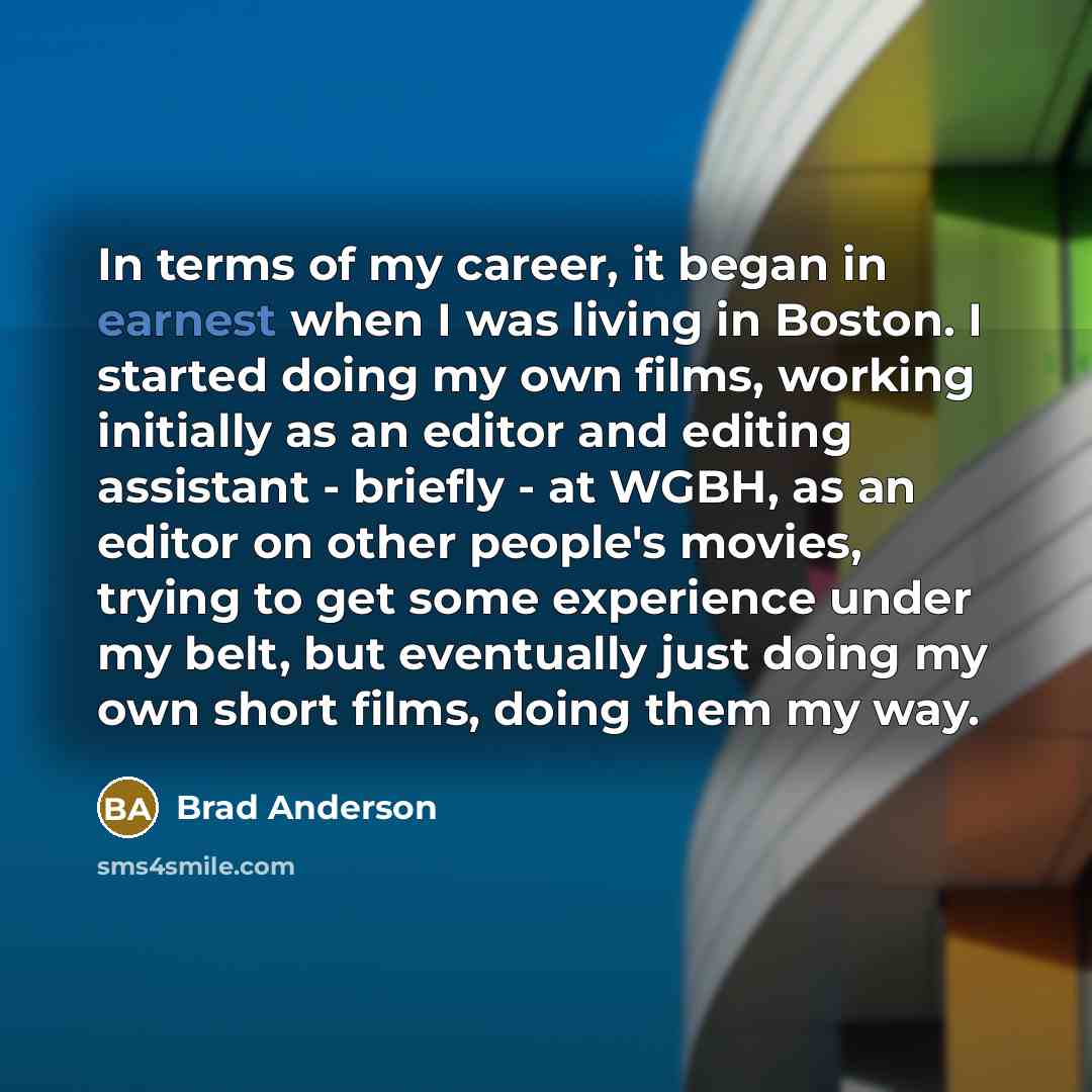 “In terms of my career, it began in earnest when…” quote by Brad Anderson