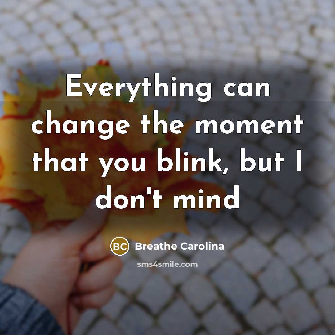 “Everything can change the moment that you blink, but I…” quote by Breathe Carolina
