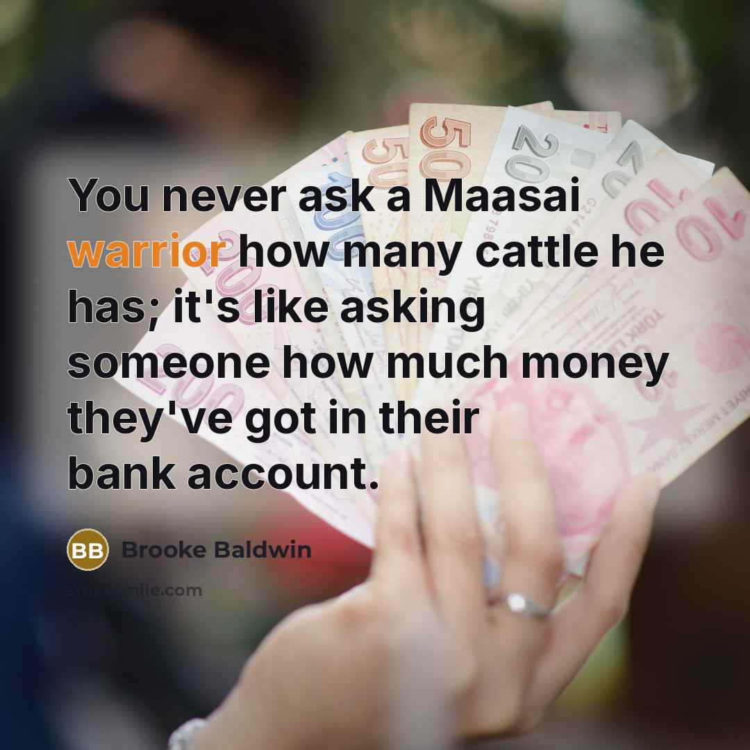 “You never ask a Maasai warrior how many cattle he…” quote by Brooke Baldwin