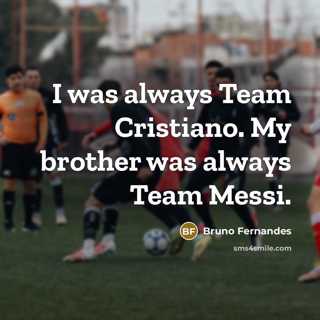 “I was always Team Cristiano. My brother was always Team…” quote by Bruno Fernandes