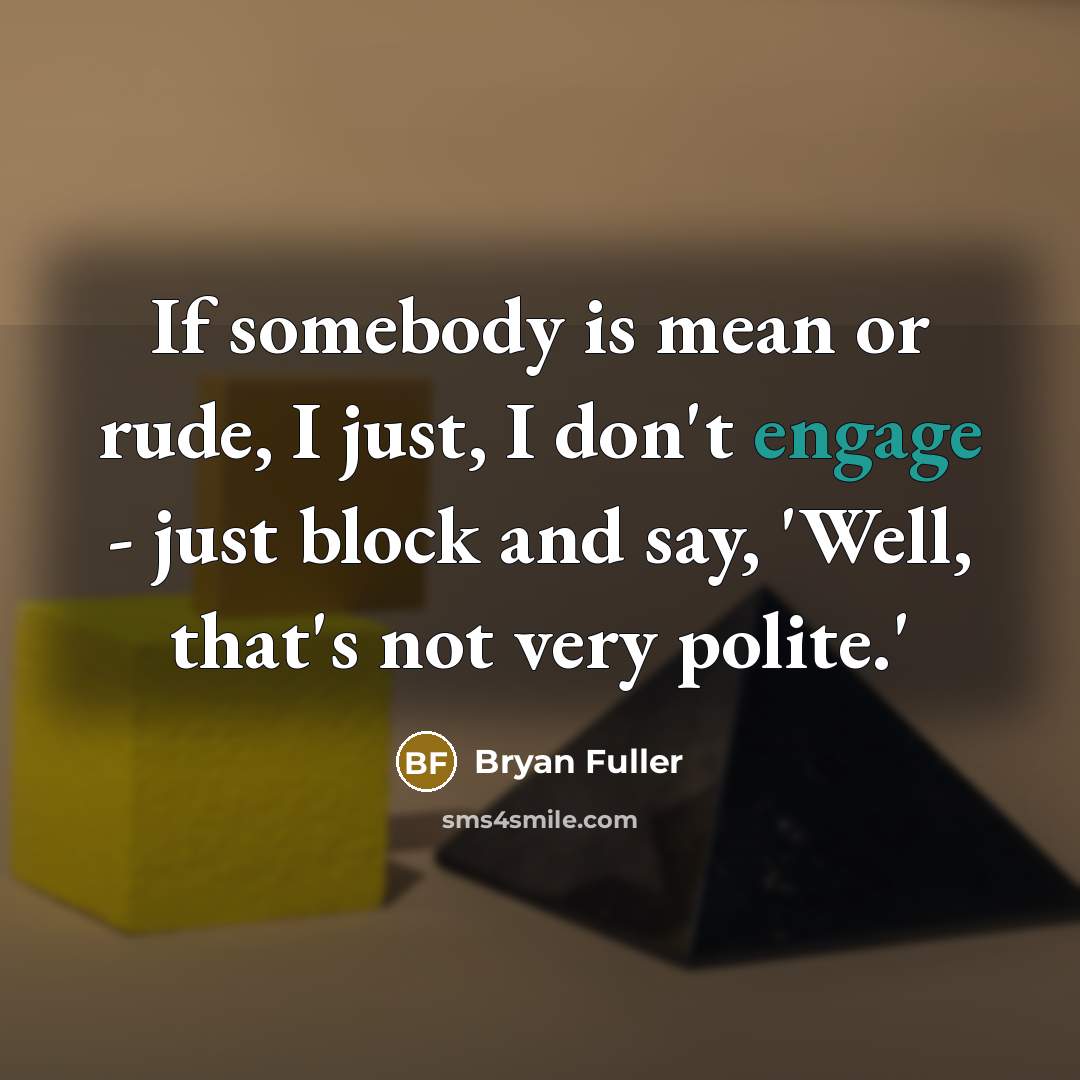 “If somebody is mean or rude, I just, I don't…” quote by Bryan Fuller