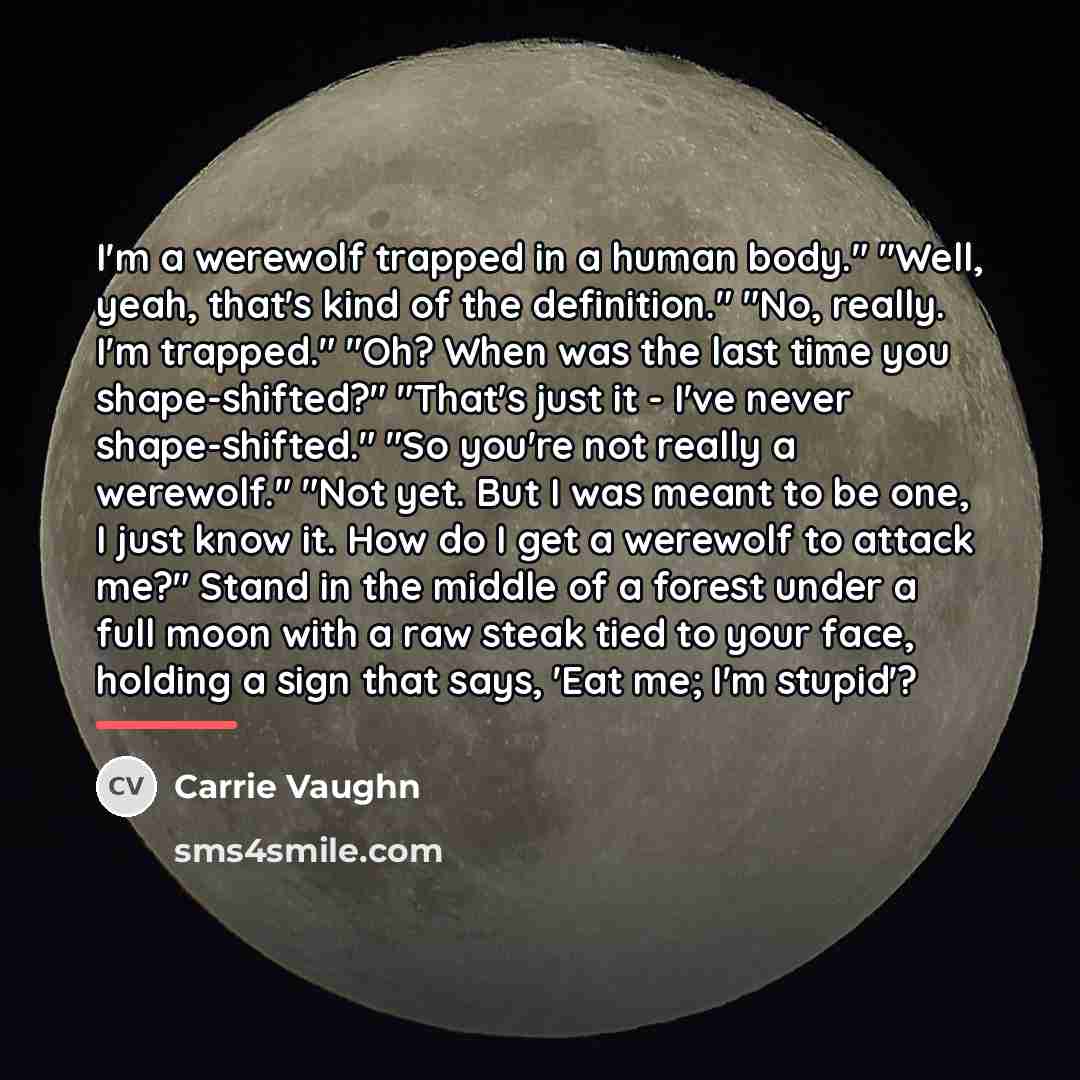 “I'm a werewolf trapped in a human body." "Well, yeah,…” quote by Carrie Vaughn