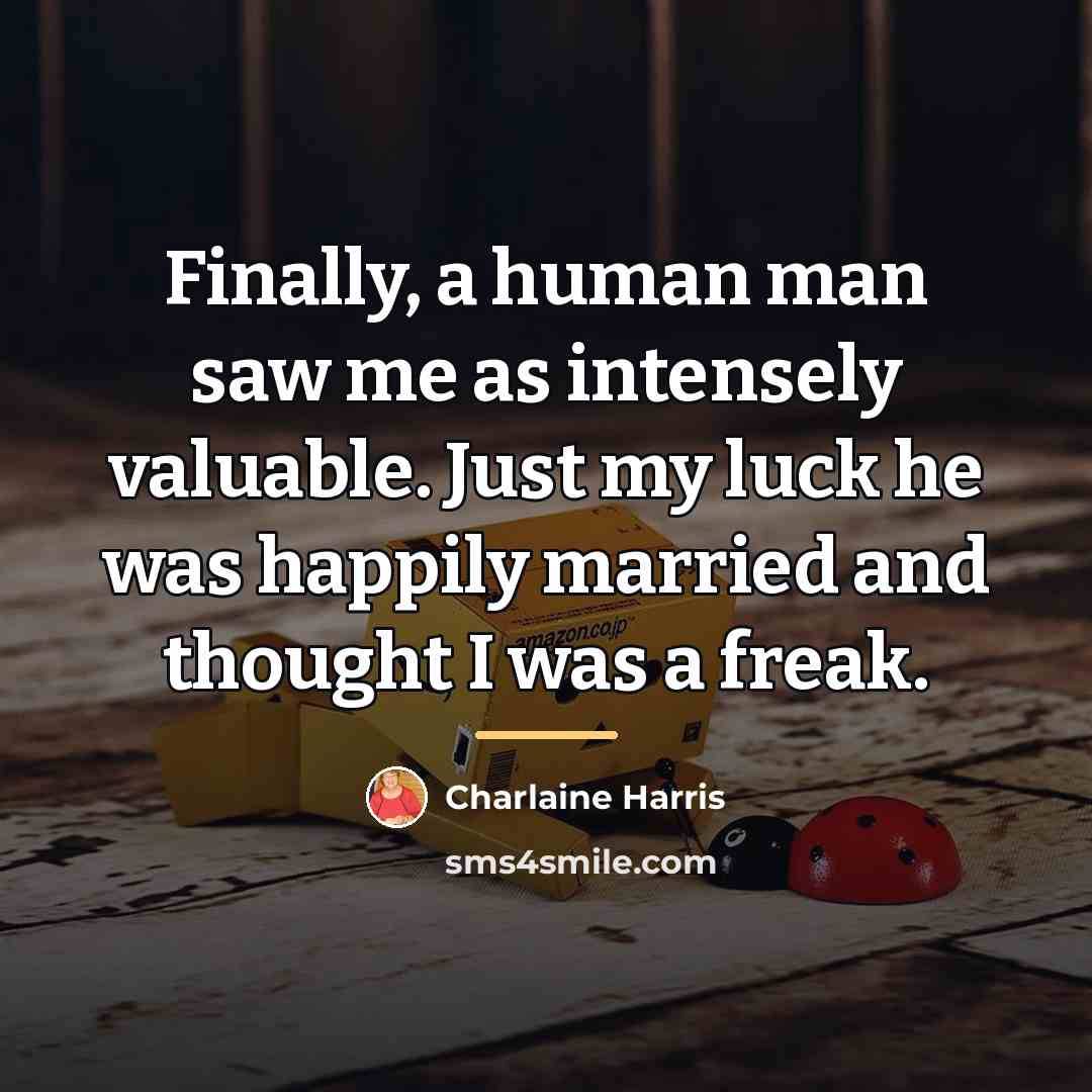 “Finally, a human man saw me as intensely valuable. Just…” quote by Charlaine Harris