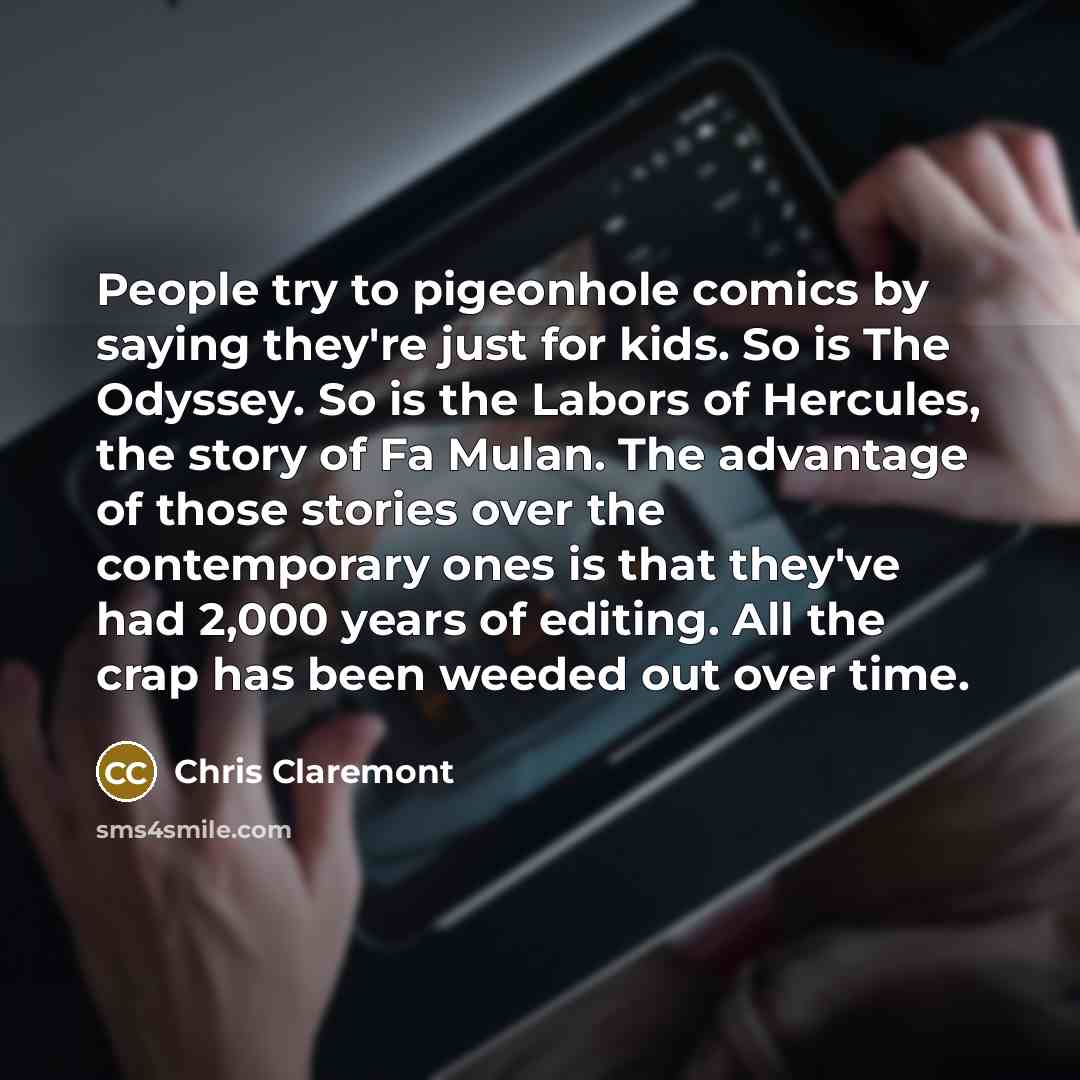“People try to pigeonhole comics by saying they're just for…” quote by Chris Claremont