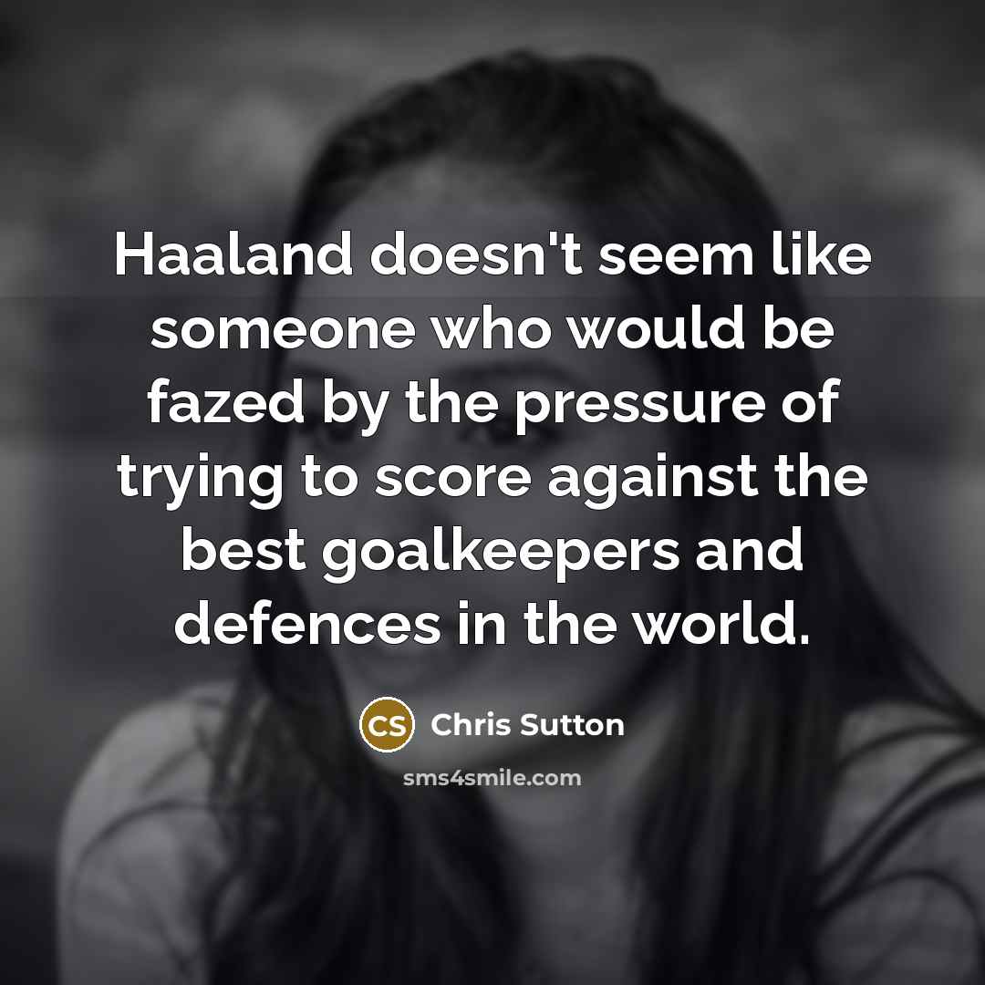 “Haaland doesn't seem like someone who would be fazed by…” quote by Chris Sutton