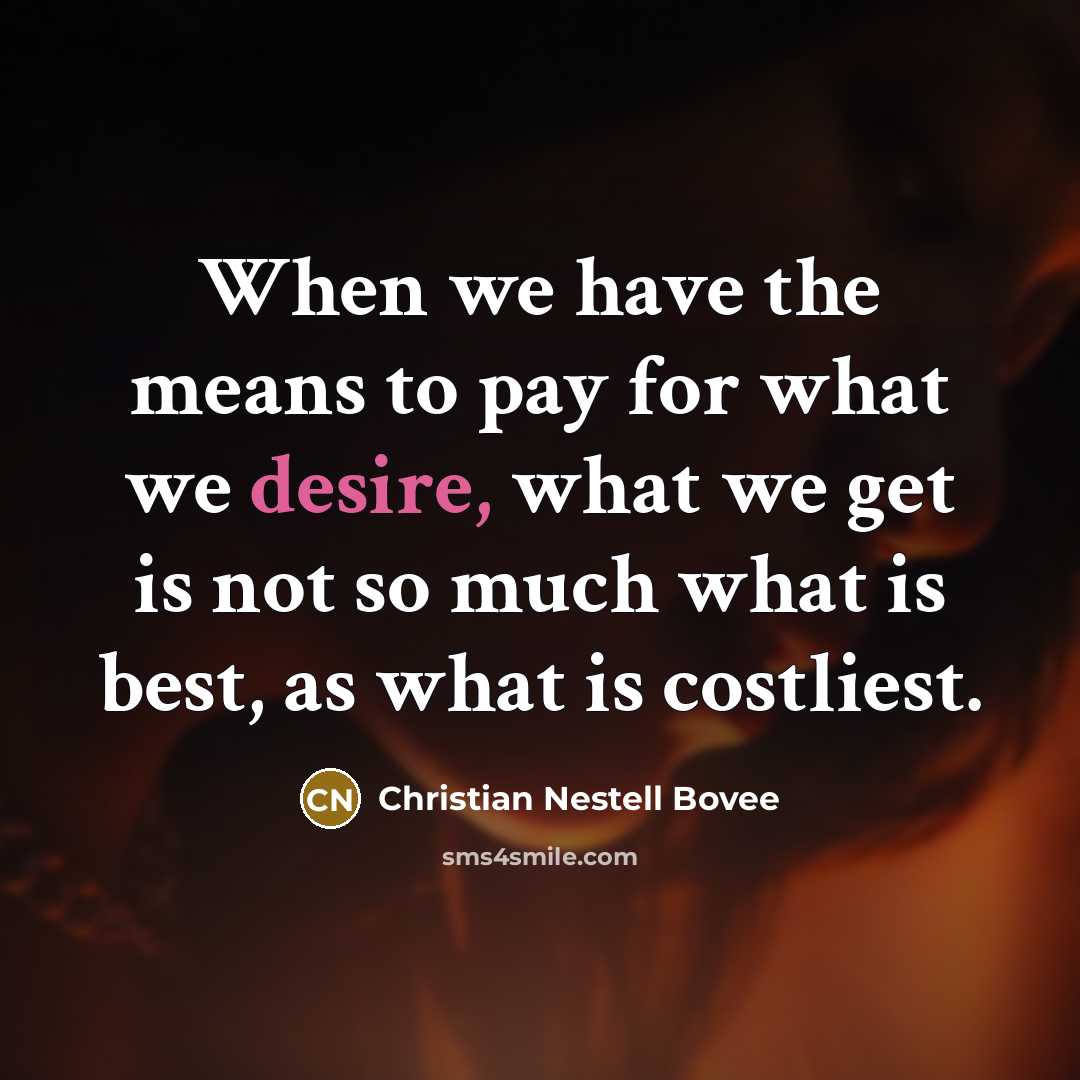“When we have the means to pay for what we…” quote by Christian Nestell Bovee