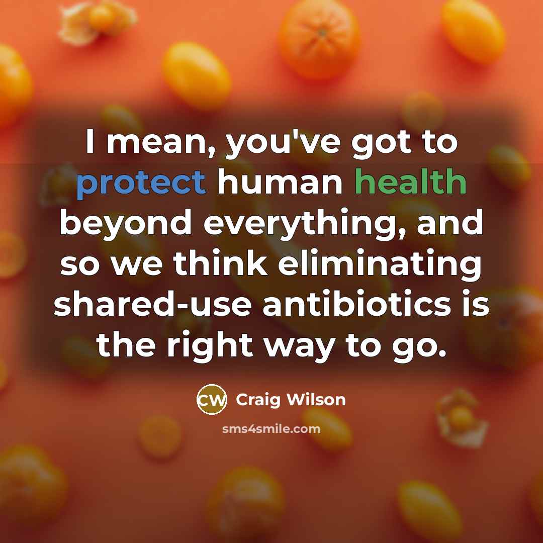“I mean, you've got to protect human health beyond everything,…” quote by Craig Wilson