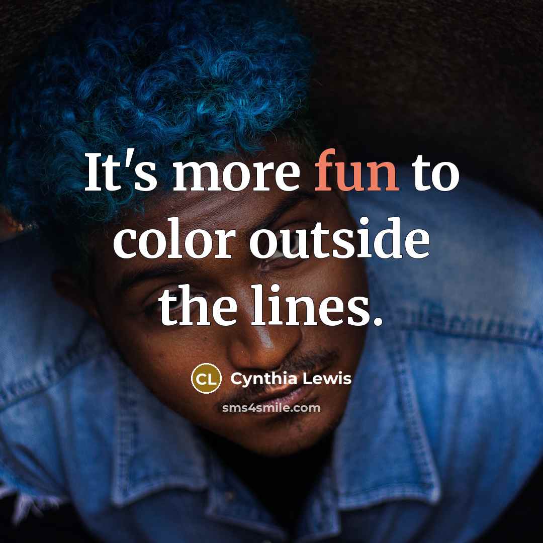 “It's more fun to color outside the lines.…” quote by Cynthia Lewis