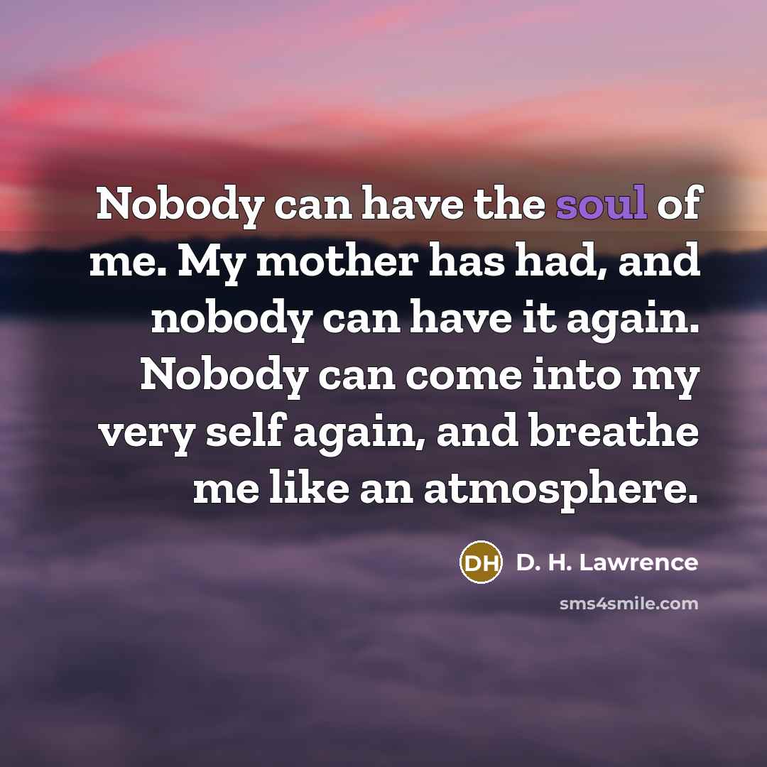 “Nobody can have the soul of me. My mother has…” quote by D. H. Lawrence