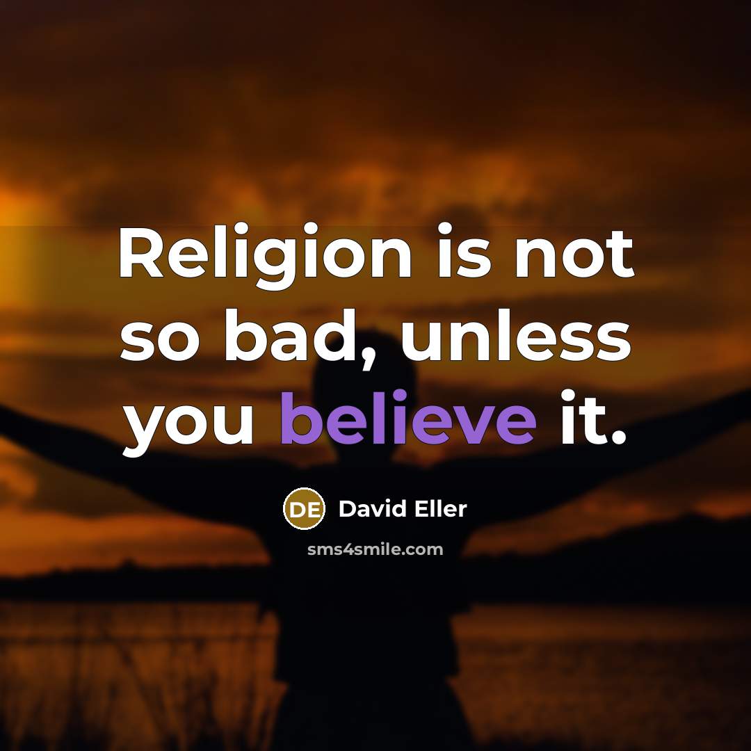 “Religion is not so bad, unless you believe it.…” quote by David Eller