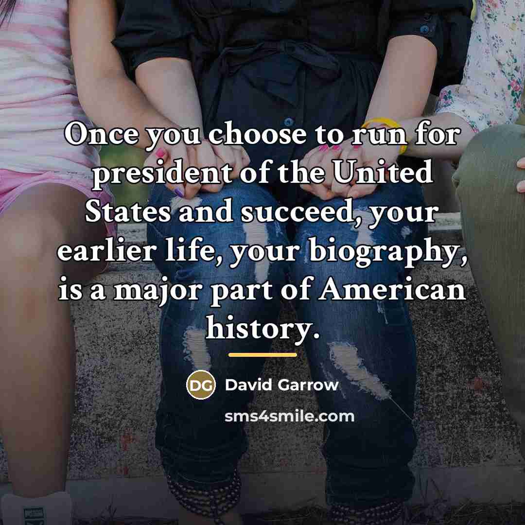 “Once you choose to run for president of the United…” quote by David Garrow