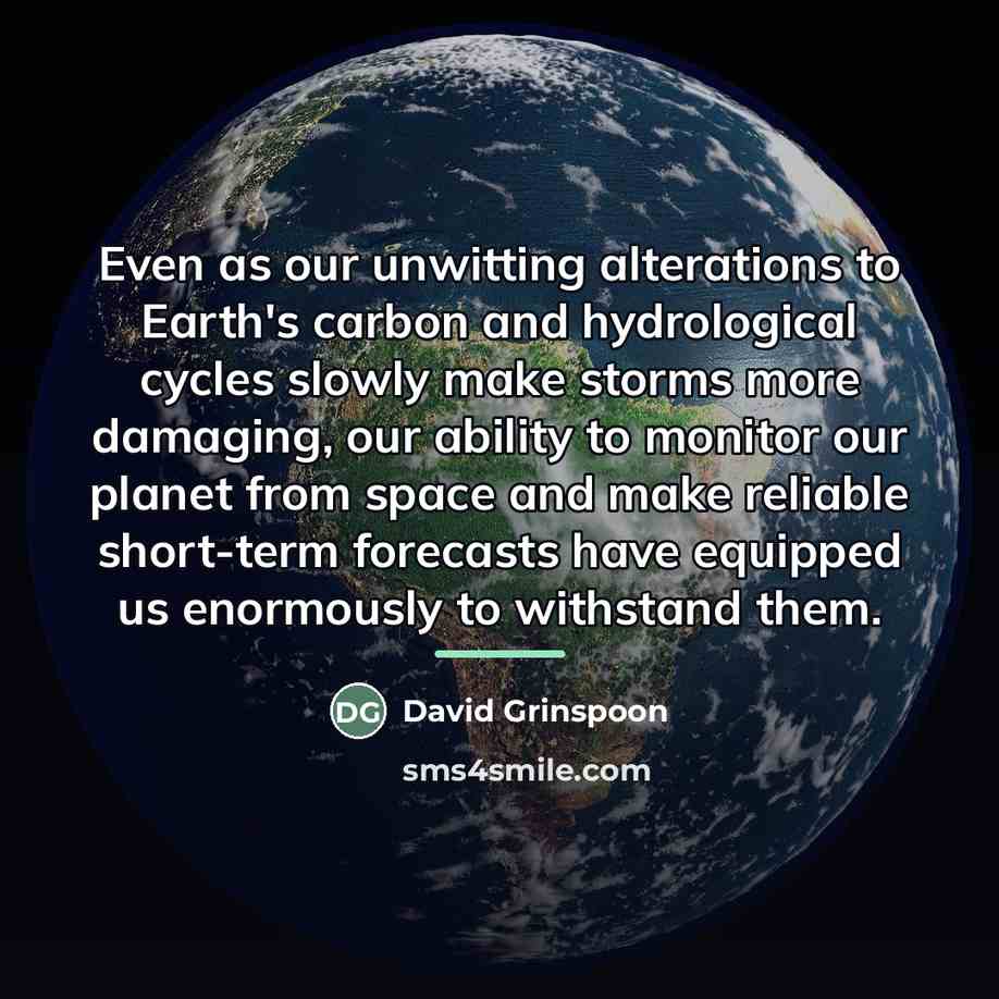 “Even as our unwitting alterations to Earth's carbon and hydrological…” quote by David Grinspoon
