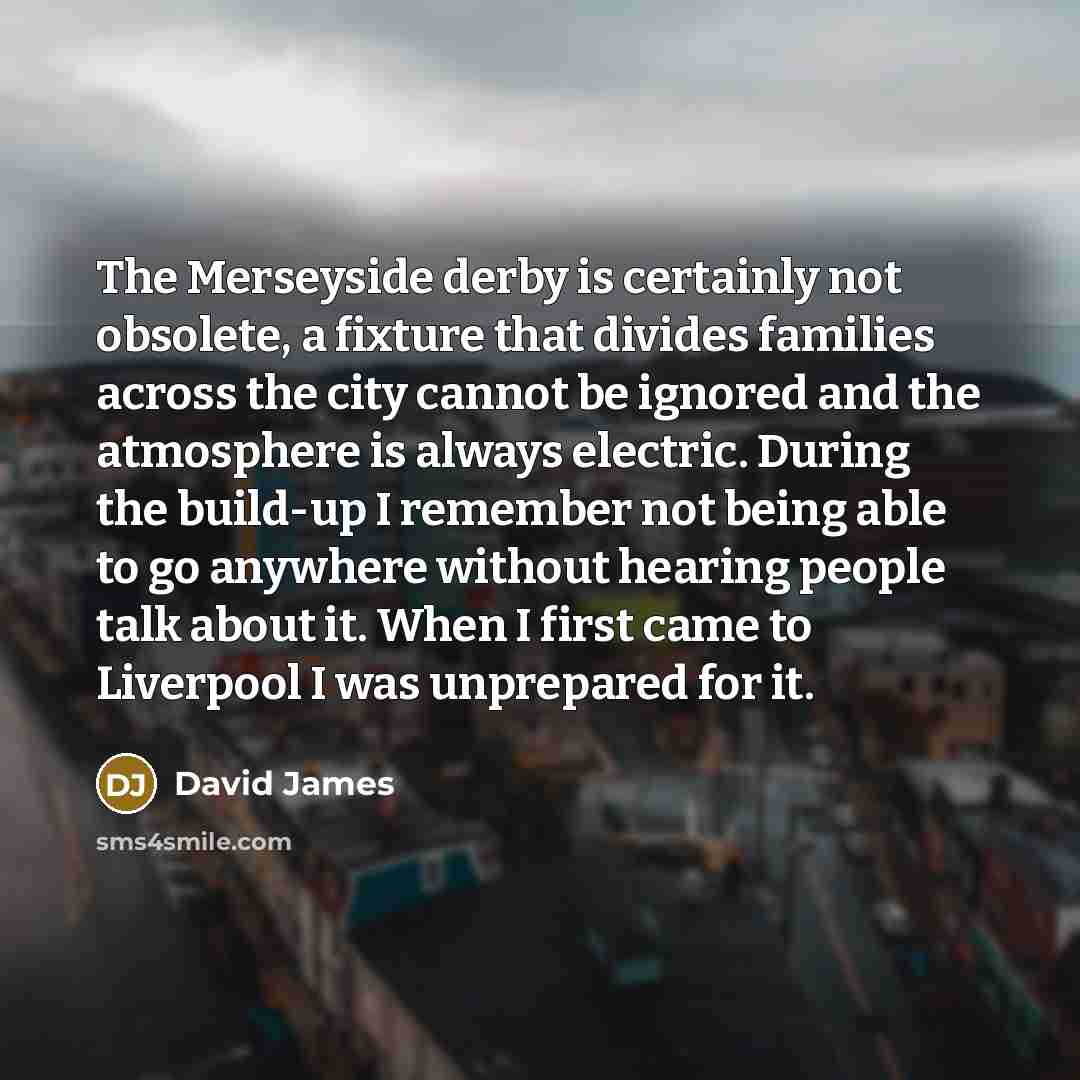 “The Merseyside derby is certainly not obsolete, a fixture that…” quote by David James