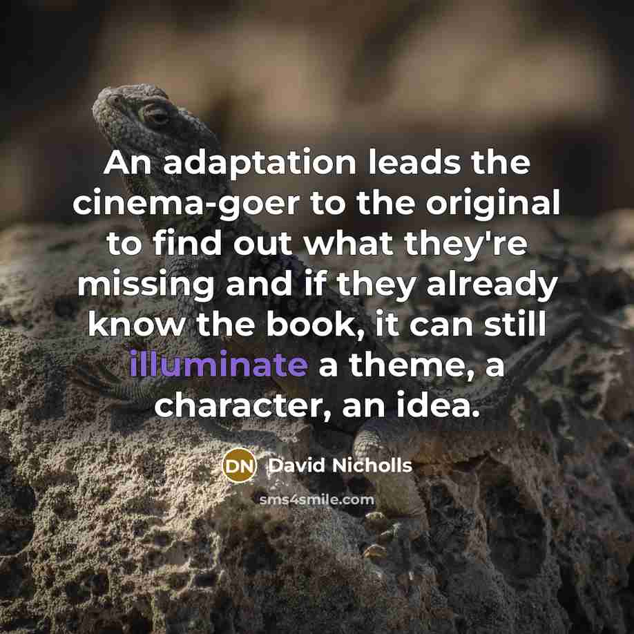 “An adaptation leads the cinema-goer to the original to find…” quote by David Nicholls