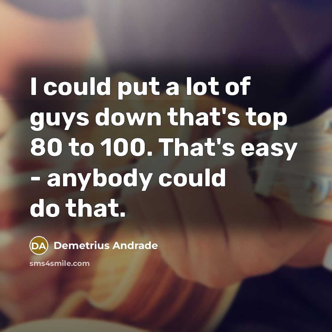 “I could put a lot of guys down that's top…” quote by Demetrius Andrade