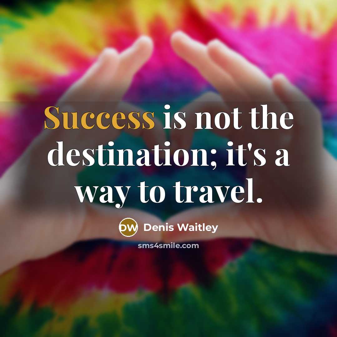 “Success is not the destination; it's a way to travel.…” quote by Denis Waitley