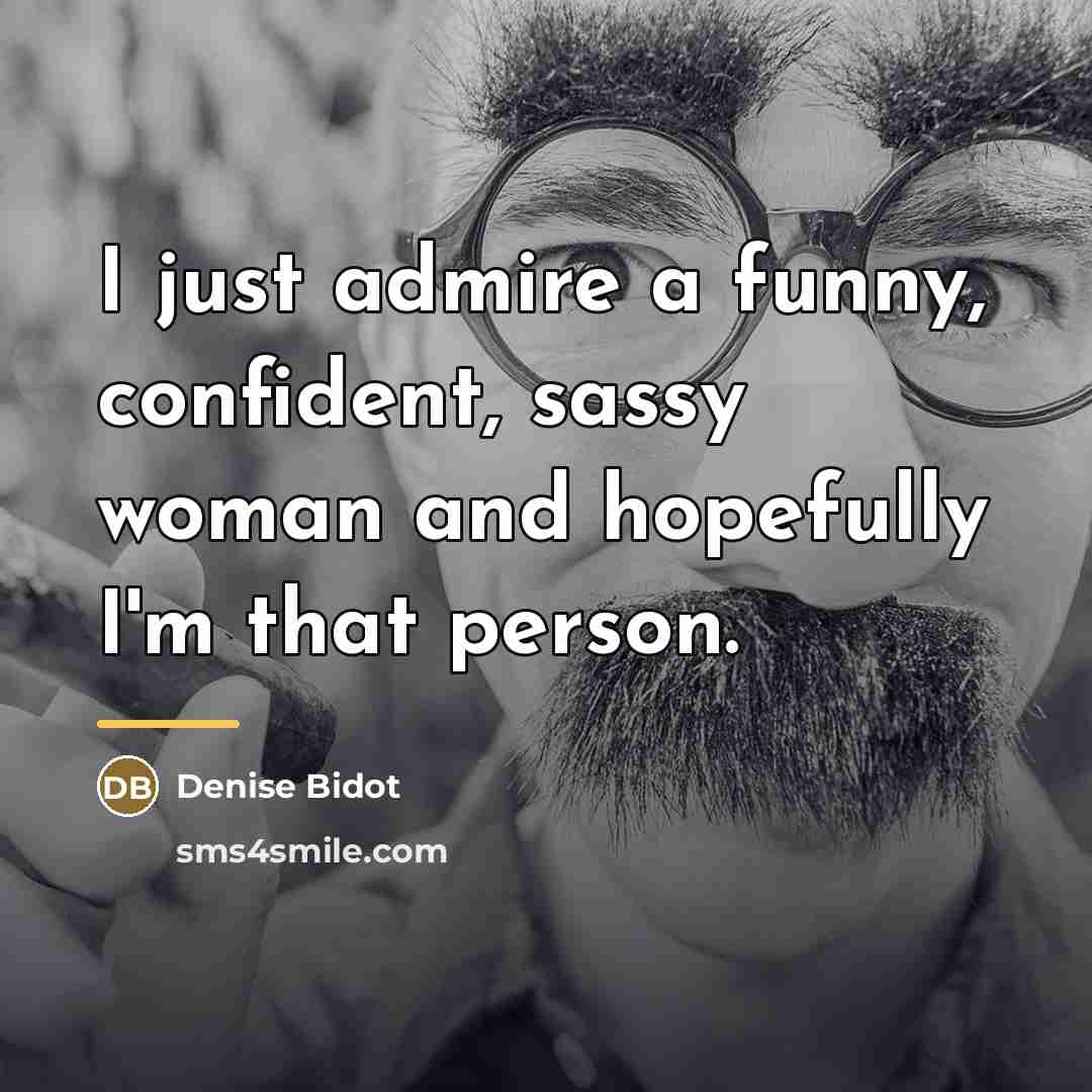 “I just admire a funny, confident, sassy woman and hopefully…” quote by Denise Bidot