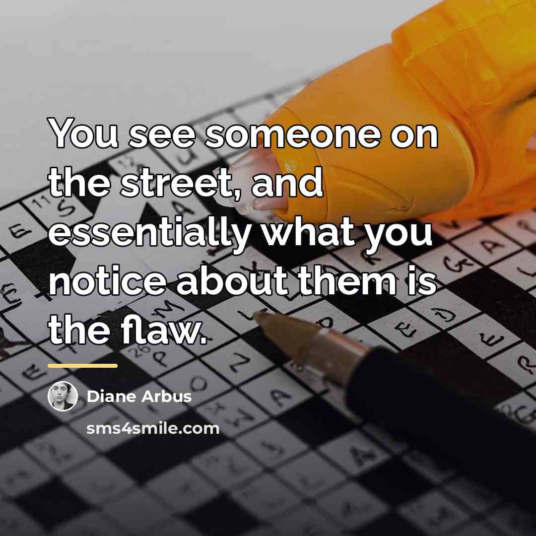 “You see someone on the street, and essentially what you…” quote by Diane Arbus
