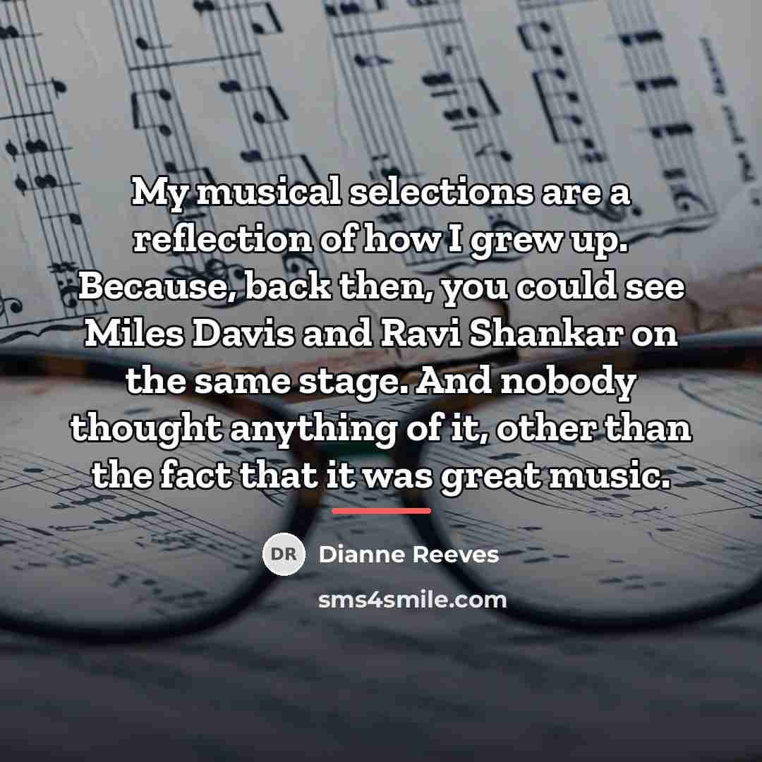 “My musical selections are a reflection of how I grew…” quote by Dianne Reeves