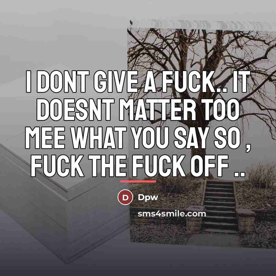 “I dont give a fuck.. it doesnt matter too mee…” quote by Dpw