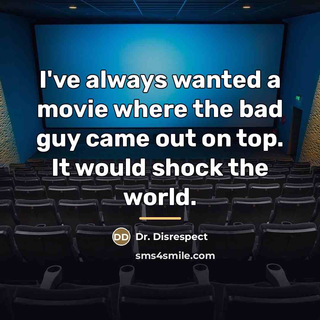 “I've always wanted a movie where the bad guy came…” quote by Dr. Disrespect