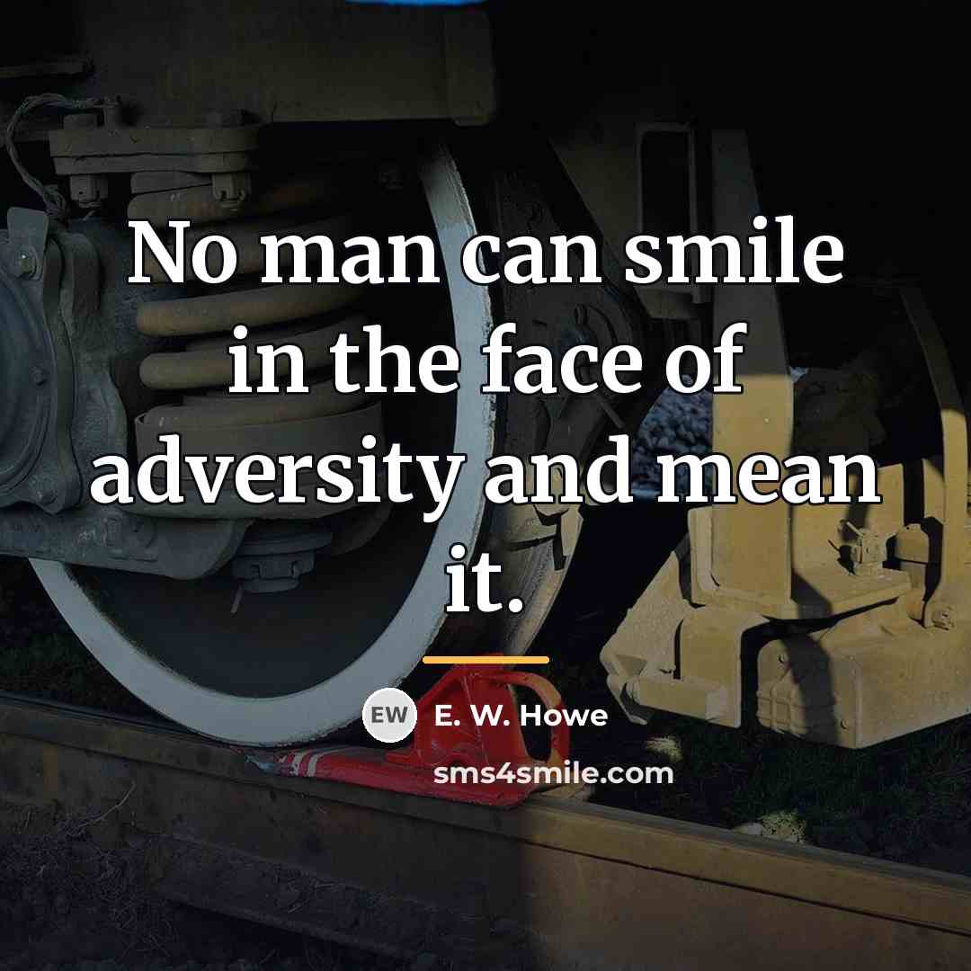 “No man can smile in the face of adversity and…” quote by E. W. Howe