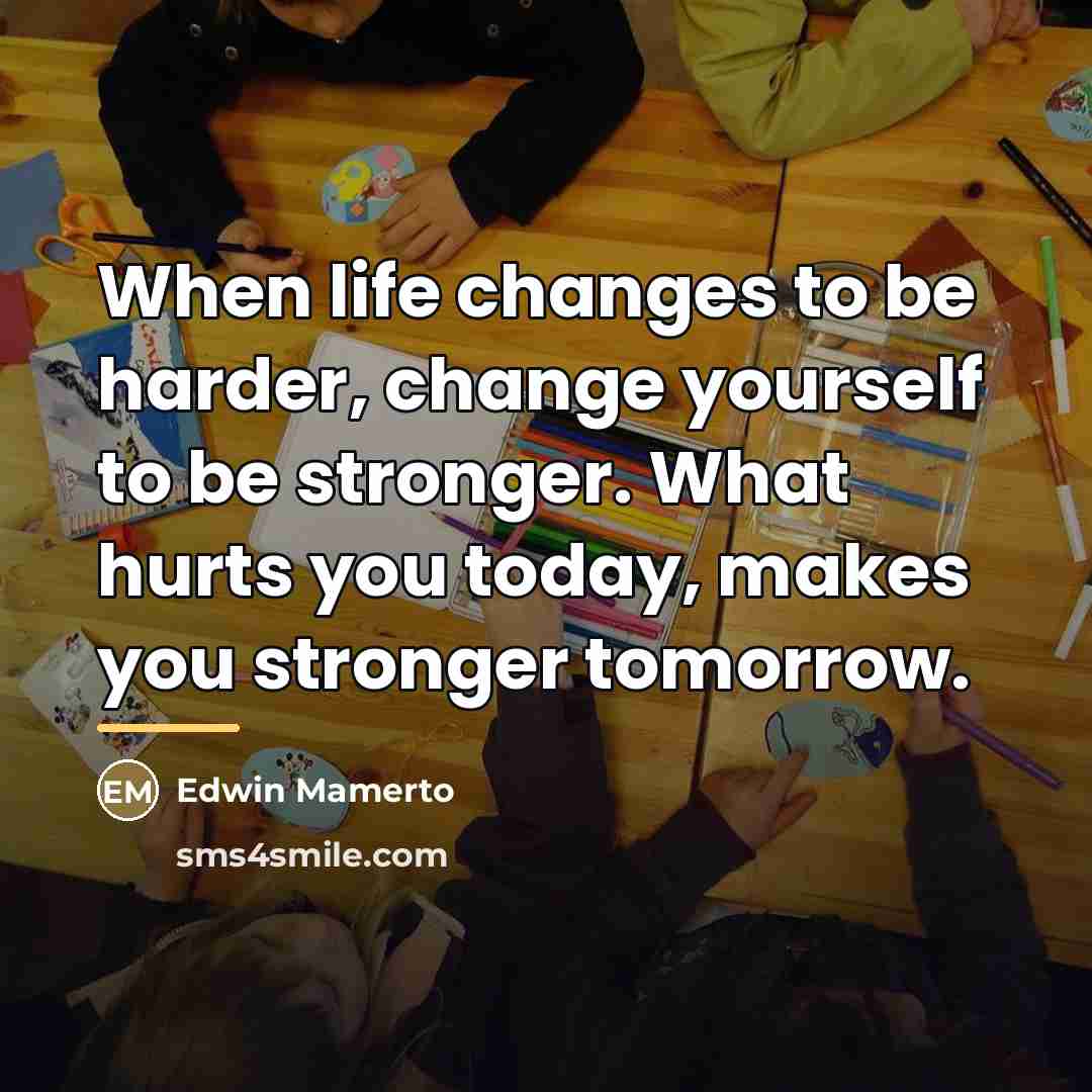 “When life changes to be harder, change yourself to be…” quote by Edwin Mamerto