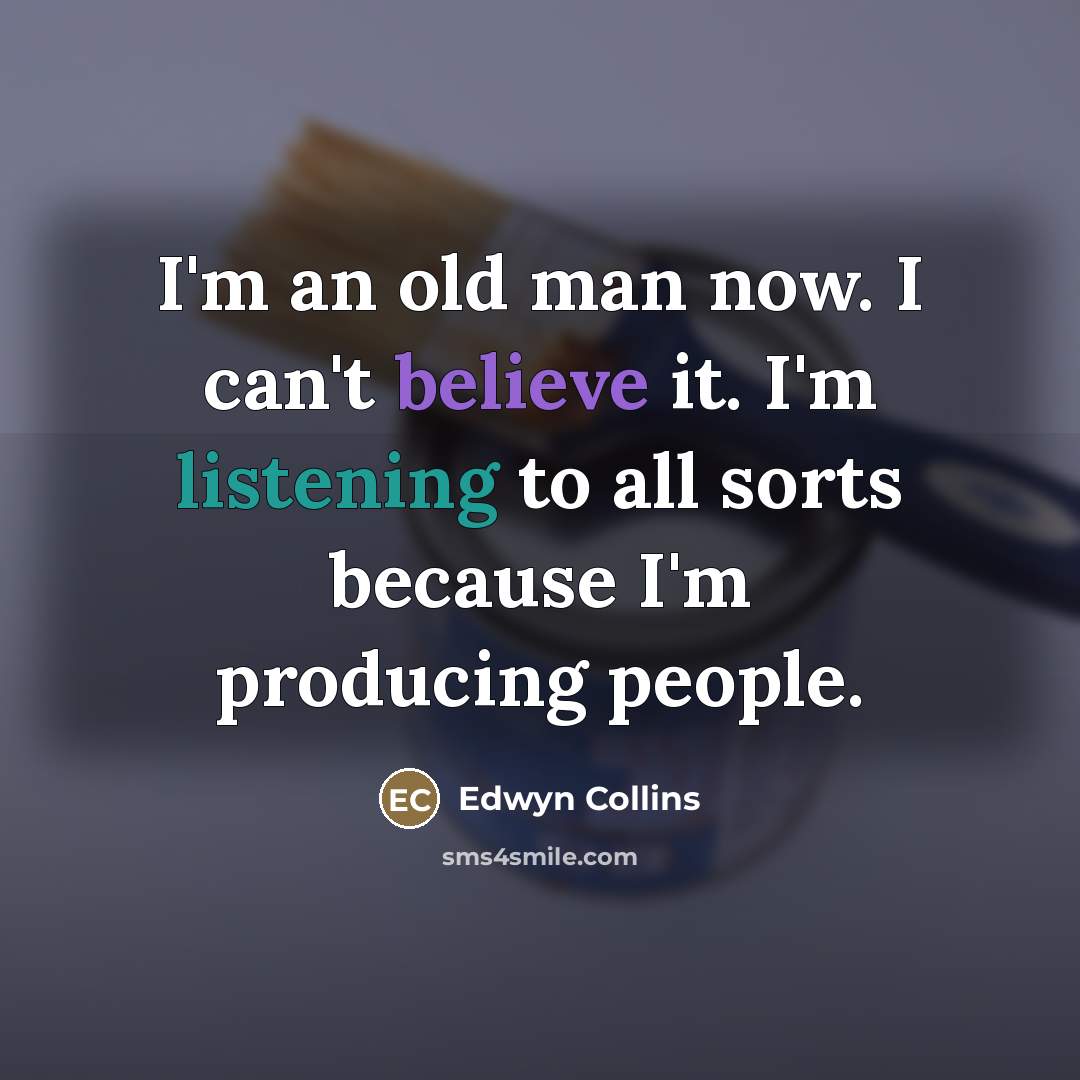 “I'm an old man now. I can't believe it. I'm…” quote by Edwyn Collins