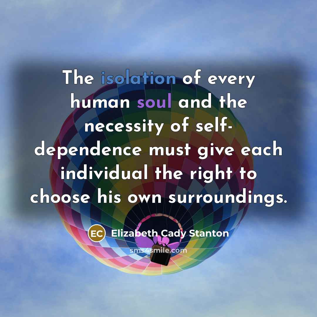 “The isolation of every human soul and the necessity of…” quote by Elizabeth Cady Stanton