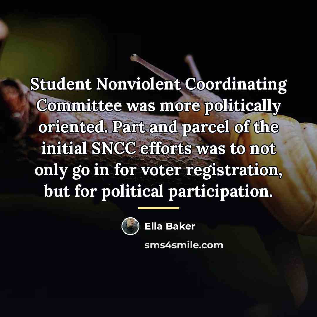 “Student Nonviolent Coordinating Committee was more politically oriented. Part and…” quote by Ella Baker