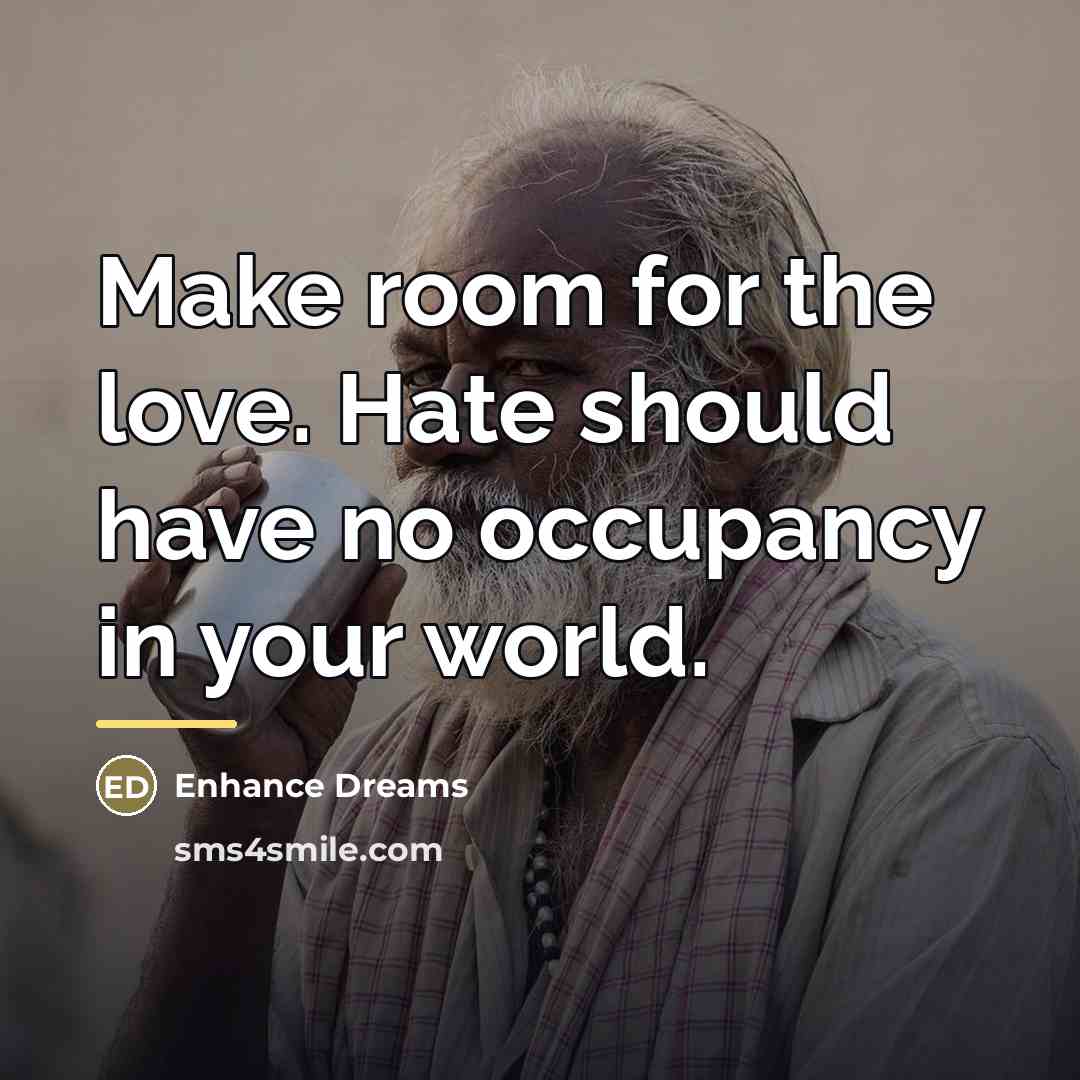 “Make room for the love. Hate should have no occupancy…” quote by Enhance Dreams