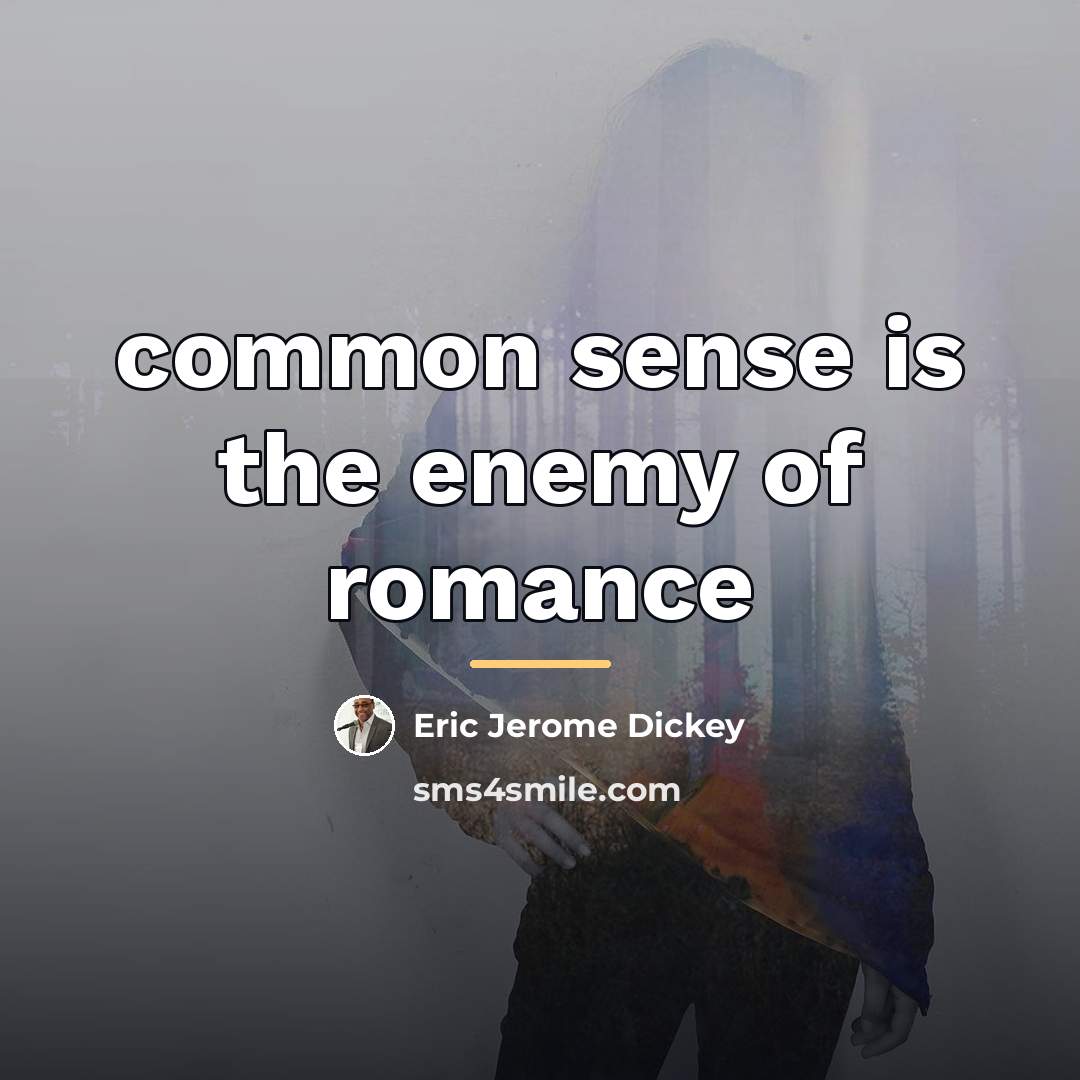 “common sense is the enemy of romance…” quote by Eric Jerome Dickey