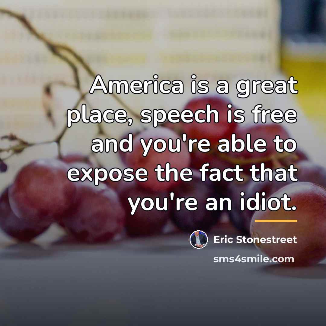 “America is a great place, speech is free and you're…” quote by Eric Stonestreet
