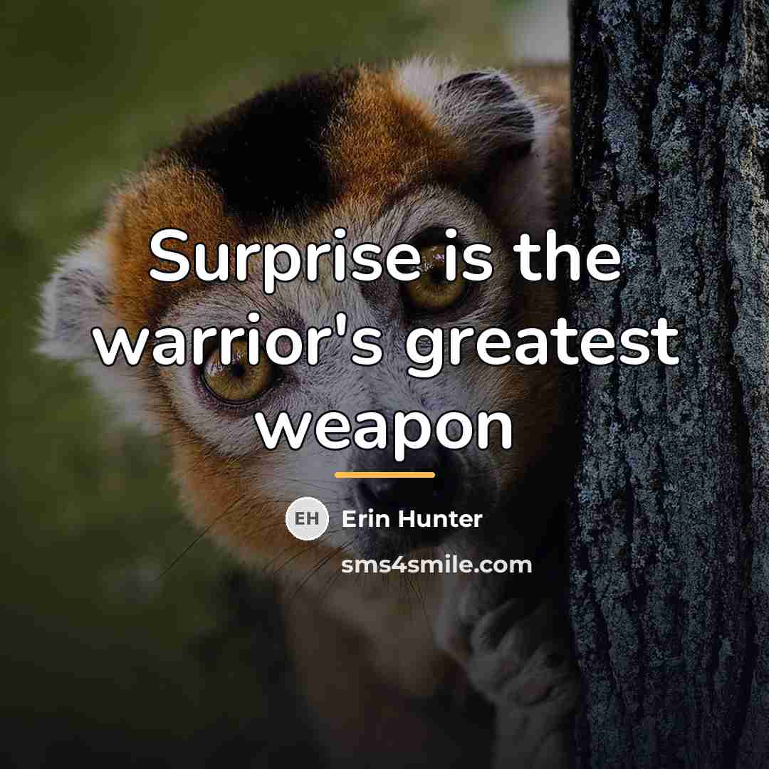 “Surprise is the warrior's greatest weapon…” quote by Erin Hunter