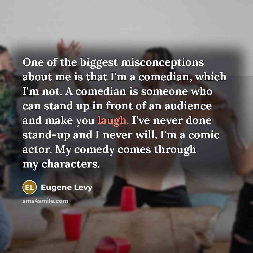 “One of the biggest misconceptions about me is that I'm…” quote by Eugene Levy