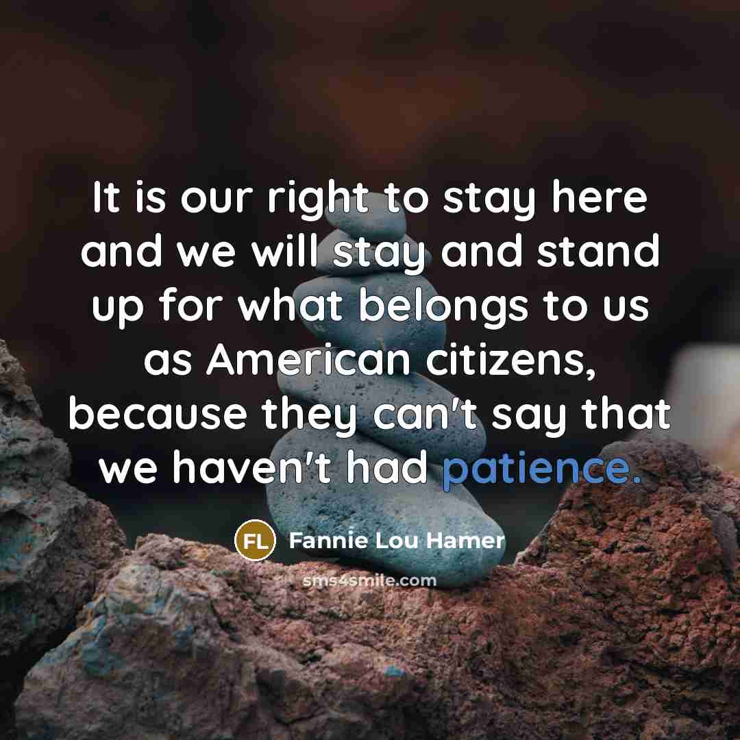 “It is our right to stay here and we will…” quote by Fannie Lou Hamer