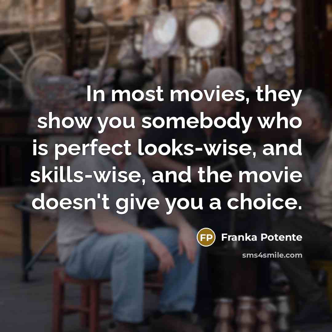 “In most movies, they show you somebody who is perfect…” quote by Franka Potente